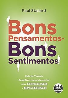 Livro Bons Pensamentos - Bons Sentimentos: Guia de Terapia Cognitivo-Comportamental para Adolescentes e Jovens Adultos