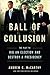 Ball of Collusion: The Plot to Rig an Election and Destroy a Presidency