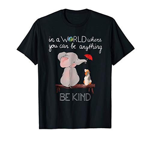 In A World Where You Can Be Anything Be Kind Elephant Shirt