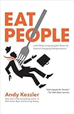 Eat People: And Other Unapologetic Rules for Game-Changing Entrepreneurs