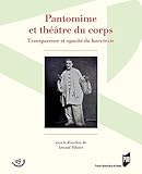 Pantomime et théâtre du corps: Transparence et opacité du hors-texte (Le Spectaculaire) (French E by 