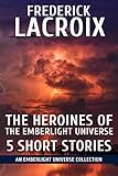 The Heroines Of The Emberlight Universe: 5 Short