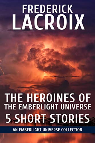 The Heroines Of The Emberlight Universe: 5 Short
