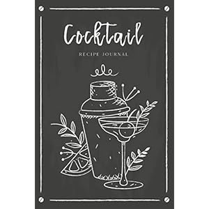 Cocktail Recipe Journal: Record Favorite Recipes Ingredients Organizer Drinks Rating Tasting Journal