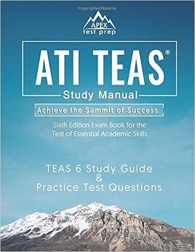 ATI TEAS Study Manual Sixth Edition: TEAS 6 Test Study Guide & Practice Test Questions 6th Edition Exam Book for the Test of Essential Academic Skills: (APEX Test Prep) ATI TEAS Study Manual Sixth Edition: TEAS 6 Test Study Guide & Practice Test Questions 6th Edition Exam Book for the Test of Essential Academic Skills: (APEX Test Prep)