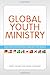 Global Youth Ministry: Reaching Adolescents Around the World (YS Academic) by Terry Linhart, David Livermore