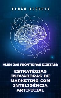 Livro Além das Fronteiras Digitais: Estratégias Inovadoras de Marketing com Inteligência Artificial