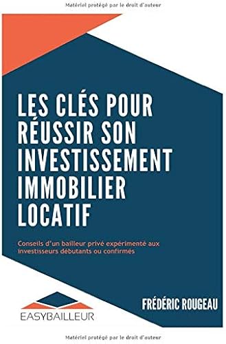 Download LES CLÉS POUR RÉUSSIR SON INVESTISSEMENT IMMOBILIER LOCATIF: Conseils d'un bailleur privé expérimenté aux investisseurs débutants ou confirmés PDF