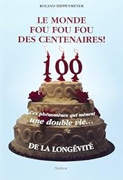 Le  monde fou, fou, fou des centenaires !
