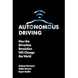 Autonomous Driving: How the Driverless Revolution will Change the World