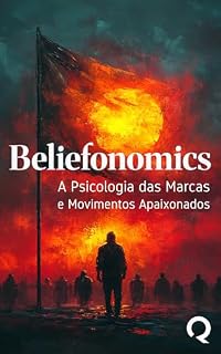 Livro Beliefonomics: A Psicologia das Marcas e Movimentos Apaixonados