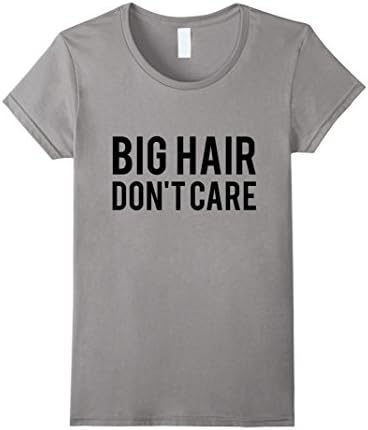 Women's Big Hair Don't Care T-shirt Large Slate