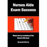 Nurses Aide Exam Success: Master the Key Vocabulary of the Nurse's Aide Course and Exam