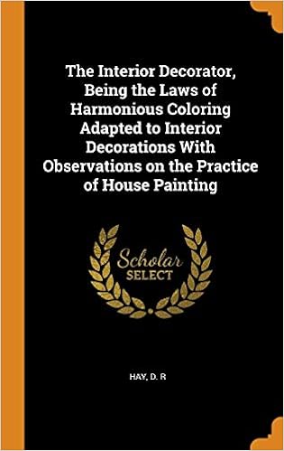 The Interior Decorator, Being the Laws of Harmonious Coloring Adapted to Interior Decorations with Observations on the Practice of House Painting