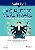 Agir sur la qualité de vie au travail: Identifier les enjeux et sensibiliser les acteurs-Poser un diagnostic-Rechercher des solutions par ... la démarche (EYROLLES) (French Edition) by 