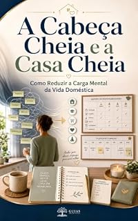 Livro A Cabeça Cheia e a Casa Cheia: Como Reduzir a Carga Mental da Vida Doméstica (Mente, Ansiedade e Bem-Estar Livro 5)