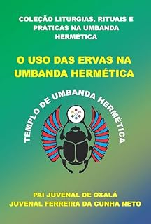 Livro O USO DAS ERVAS NA UMBANDA HERMÉTICA (COLEÇÃO LITURGIAS, RITUAIS E PRÁTICAS NA UMBANDA HERMÉTICA)