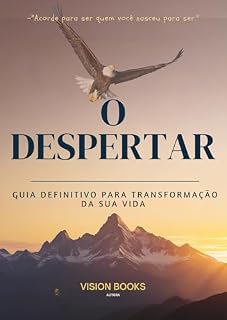 Livro O DESPERTAR: O GUIA DEFINITIVO PARA TRANSFORMAÇÃO DA SUA VIDA