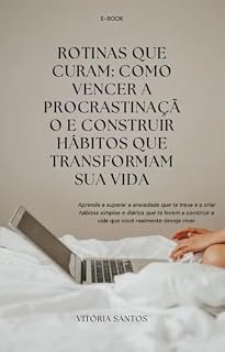 Livro ROTINAS QUE CURAM: COMO VENCER A PROCRASTINAÇÃ O E CONSTRUIR HÁ BITOS QUE TRANSFORMAM SUA VIDA