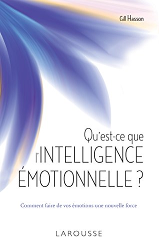 Qu'est-ce que l'intelligence émotionnelle ? : Comment faire de vos émotions une nouvelle force by Gill Hasson