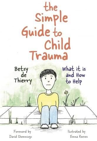 The Simple Guide to Child Trauma: What It Is and How to Help (Simple Guides)