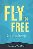 Fly For Free: How To Earn Free Flights Across The US And Around The World