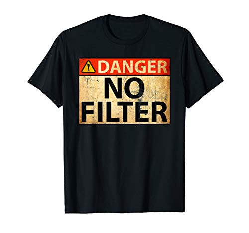 Danger No Filter Warning Sign - Funny T-Shirt