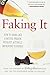 Faking It: How to Seem Like a Better Person Without Actually Improving Yourself