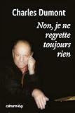 Non, je ne regrette toujours rien (French Edition) by 