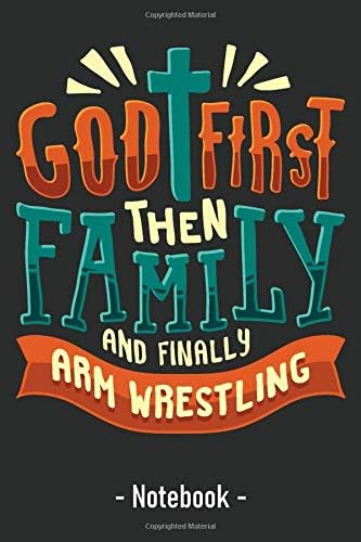 God First Then Family And Finally Arm Wrestling: Ruled Notebook Journal I Arm Wrestler Gifts