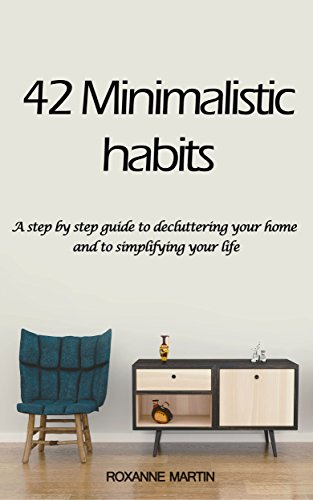 42 Habits for Minimalism: A step by step guide to decluttering your home and simplify your life