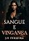 Livro Sangue e Vingança: Quando o ódio se torna a única chama da paixão proibida