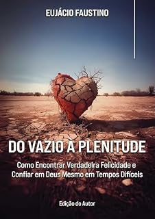 Livro Do Vazio à Plenitude: Como Encontrar Verdadeira Felicidade e Confiar em Deus Mesmo em Tempos Difíceis