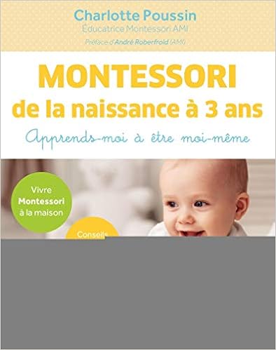 Montessori de la naissance à 3 ans: Apprends-moi à être moi-même. Livres,Famille et bien-être,Parents et famille