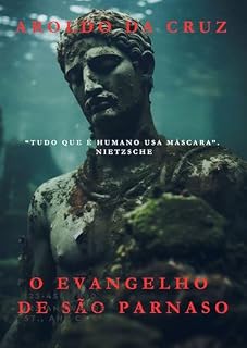Livro O EVANGELHO DE SÃO PARNASO: Tudo que é humano usa máscara. F. Nietzsche