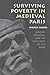Surviving Poverty in Medieval Paris: Gender, Ideology, and the Daily Lives of the Poor (Conjunctions of Religion and Power in the Medieval Past)