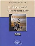 La radioactivité : Mécanismes et applications by
