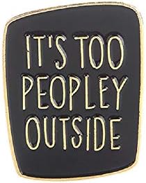 It's Too Peopley Outside Enamel Pin Introvert Brooches Pins Funny Saying Badges Sarcastic Brooches