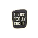 It's Too Peopley Outside Enamel Pin Introvert Brooches Pins Funny Saying Badges Sarcastic Brooches