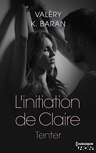 L'initiation de Claire - Tenter (tome 1) (French Edition) by Valéry K. Baran