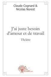 J'ai juste besoin d'amour et de travail