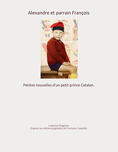 Alexandre et parrain François: Petites nouvelles d'un petit prince Catalan. (French Edition) by Ludivine Pugliese, François Casteillo