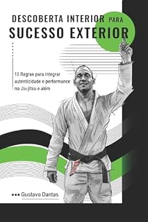 Livro Descoberta Interior para Sucesso Exterior: 10 Regras para Integrar Autenticidade e Performance no Jiu-Jitsu e Além