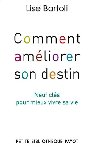 Amazon Fr Comment Ameliorer Son Destin Neuf Cles Pour Mieux Vivre Sa Vie Bartoli Lise Livres