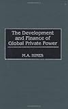 The Development and Finance of Global Private Power, Hines, M. A., 1567200710