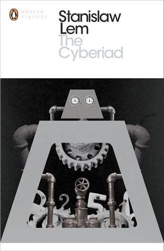 The Cyberiad: Fables for the Cybernetic Age (Penguin Modern Classics) by Stanislaw Lem (2014-06-05)