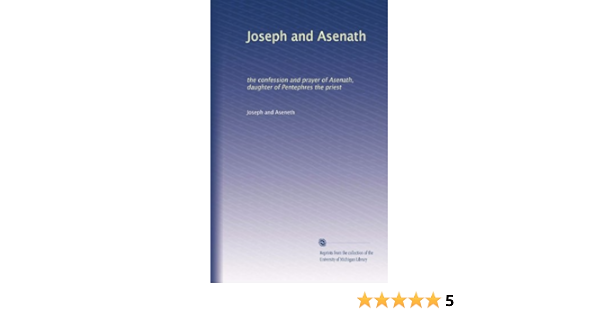Joseph And Asenath The Confession And Prayer Of Asenath Daughter Of Pentephres The Priest Joseph And Aseneth Amazon Com Books
