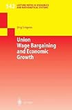 Image de Union Wage Bargaining and Economic Growth (Lecture Notes in Economics and Mathematical Systems)