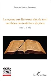 Le  recours aux Écritures dans le récit matthéen des tentations de Jésus, Mt 4, 1-11