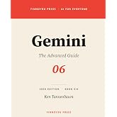 Gemini: The Advanced Guide: Advanced Prompting, the Gemini API, and Google Workspace Mastery (AI for Everyone)